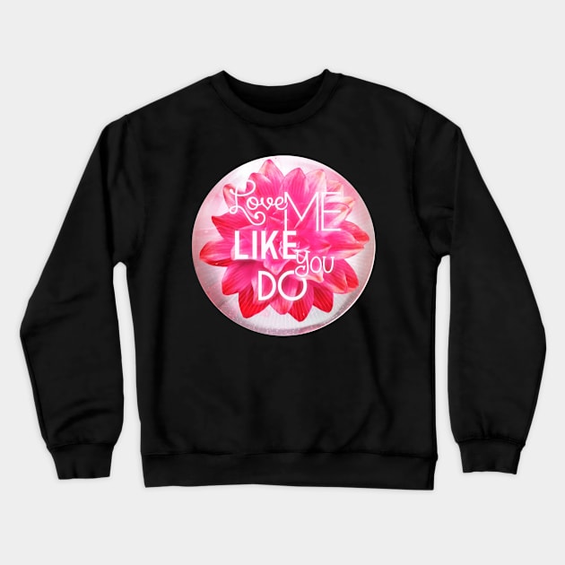 LOVE me like you do. Circle. Crewneck Sweatshirt by Begoll Art